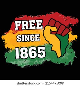 Free since 1865, Happy Juneteenth Independence Day shirt print template typography design for vector file.