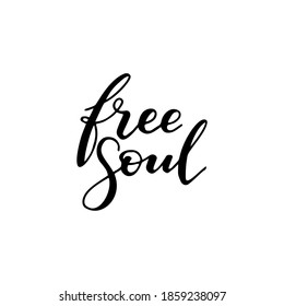 Free soul. Hand drawn quote. Simple vector lettering for prints, cards, posters.