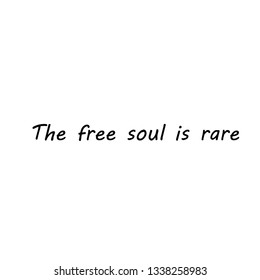 The free soul is rare, typography for print or use as poster, flyer or T shirt