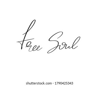 Free soul. Vector hand drawn lettering  isolated. Template for card, poster, banner, print for t-shirt, pin, badge, patch.