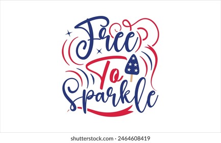  Free To Sparkle - Diseño de camiseta del 4 de julio, Diseño de tipografía, Descarga ahora para su uso en camisetas, Taza, Libro y funda de almohada. 4 de julio Paquete. 
