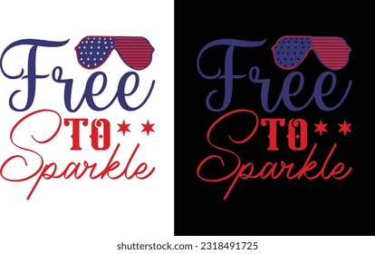 Free To Sparkle T Shirt Free File, American Independence Day Celebration Svg svg