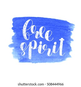 Free spirit. Brush hand lettering illustration. Inspiring quote. Motivating modern calligraphy. Can be used for photo overlays, posters, holiday clothes, prints, cards and more.