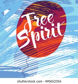 Free spirit card or poster. Hand drawn lettering. Modern brush calligraphy on the background of the air balloon. Free spirit phrase. Good for posters, t-shirt prints, cards, banners.
