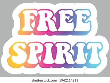 Free Spirit. Colorful text, isolated on background. Sticker for stationery. Ready for printing. Trendy graphic design element. Retro font calligraphy in 60s funky style. Vector EPS 10. 