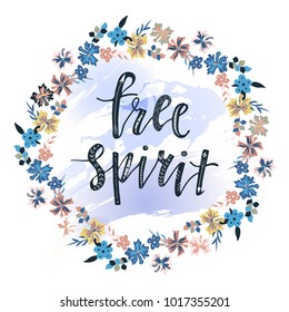 Free spirit hand drawn lettering phrase with floral wreath at watercolor background. Modern brush calligraphy. Boho and gypsy style.