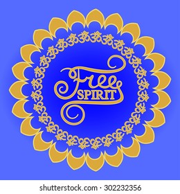 Free spirit Hand written calligraphy lettering Inspiration quote Motivational words Ohm sign mandala w encouraging phrase inside Positive thinking for poster, greeting card, wall decal, t shirt print