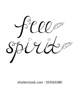 Free spirit. Inspirational quote about freedom. Modern calligraphy phrase.  Lettering in boho style for print and posters.