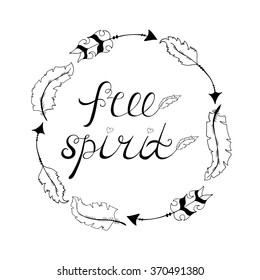 Free spirit. Inspirational quote about freedom. Modern calligraphy phrase with hand drawn frame. Lettering in boho style for print and posters.