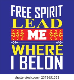 Free spirit lead me where i belon.

typography t- shirt desing