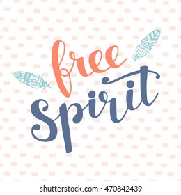 Free Spirit modern vector hand lettering in boho style with aztec ethnic feathers. Trendy typography design for greeting card, textile print, poster, placard. Youth, teenage, freedom  concept