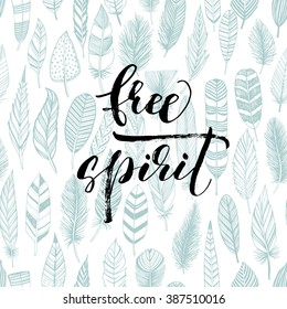 Free spirit phrase with feathers. Seamless feathers pattern. Hand drawn lettering with ornament. Ink illustration. Modern brush calligraphy. Isolated on white background. 