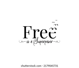 Free is superpower, vector. Motivational inspirational positive quotes. Wording design isolated on white background, lettering. Positive quotes. Wall art, artwork