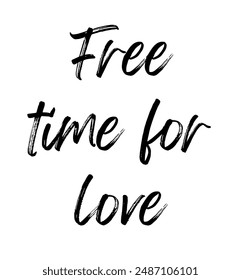 Free time for love Inspirational and motivational quotes, typography, fashion, art, designs: for prints, posters, cards, t shirt, coffee mug hoodies etc.