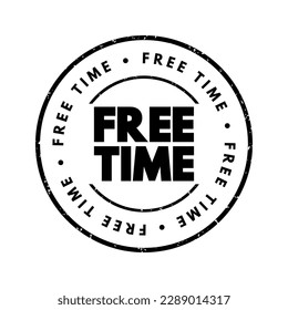Free Time means the time when you are not busy with work, school, chores, or other obligations - time you can use however you want, for rest, hobbies, or leisure activities, text concept stamp