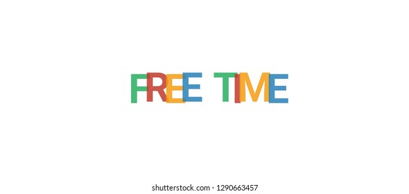 Free time word concept. Colorful "Free time" on white background. Use for cover, banner, blog.