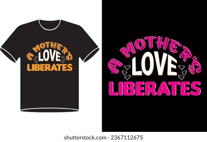 .Free vector a mother love liberates typography ,lettering t shirt design.