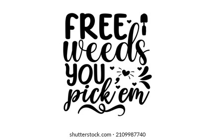 Free weeds you pick'em -  Black and white graphic floral design element in minimal modern style, Vector illustration with leaves frame and hand-lettering, Vector illustration