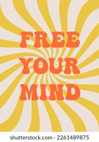 FREE YOUR MIND. Groovy poster. Motivating slogan. Retro print with hippie elements. Vector lettering for cards, posters, t-shirts, etc. 