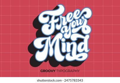 Free your mind groovy vector typography lettering