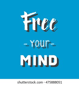 Free your mind. Hand drawn lettering. Motivation poster. Vector illustration. Inspirational saying