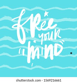 Free your mind. Hand lettering quote for your design. Blue waves seamless background for your design