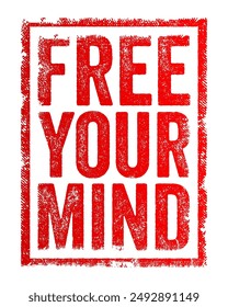 Free Your Mind means to let go of restrictive thoughts, prejudices, or limitations that may be holding you back, text concept stamp