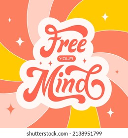 Free your mind retro illustration in style 70s, 80s. Slogan design for t-shirts, cards, posters. Positive motivational quote. Vector illustration	