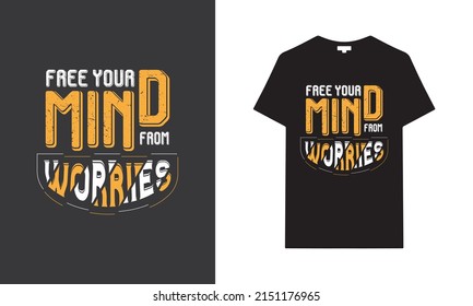 Free your mind from worries typography t-shirt design. Saying, phrase, quotes t-shirt.