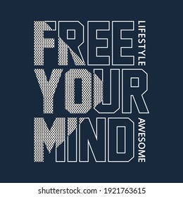 free your mind,slogan typography graphic,t shirt print,vector illustration