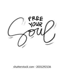 Free your soul hand lettering. Motivational quote.