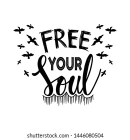  Free your soul. Motivational quote.