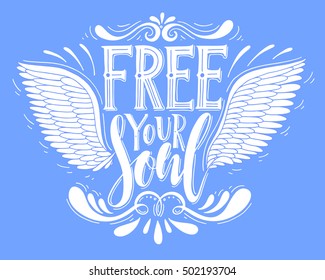 Free your soul.Inspirational quote.Hand drawn poster with hand lettering. 