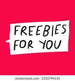 Freebies for you. Speech bubble. Business catchy phrase. Handwriting. Lettering. Simple design on red background.