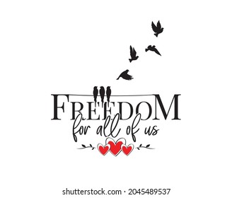 Freedom for all of us, vector. inspirational life quotes. Wall art design. Wall decals isolated on white background. Cute poster design, Wording design, lettering