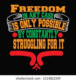 Freedom, in any case, is only possible by constantly struggling for it vector t shirt design