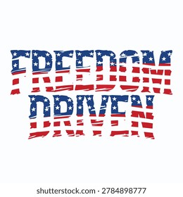 Freedom driven distressed typography for patriotic apparel with patriotic distressed motivation
