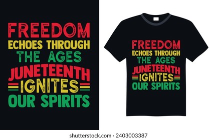 Freedom Echoes Through The Ages Juneteenth Ignites Our Spirits - Black History Month Day T Shirt Design, Hand lettering inspirational quotes isolated on Black background, used for prints on bags, post