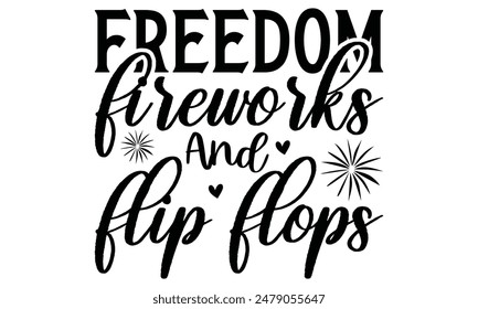 
freedom fireworks and flip flops Lettering design for greeting banners, Mouse Pads, Prints, Cards and Posters, Mugs, Notebooks