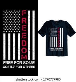 Freedom free for some costly for others. 4th July T-shirt design Template. American Independence day T-shirt design for Man, Women, and Children. Freedom T-shirt design