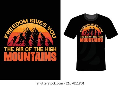 Freedom gives you the air of the high mountains. Mountain T shirt design, vintage, typography