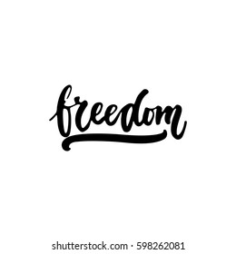 Freedom - hand drawn lettering phrase isolated on the white background. Fun brush ink inscription for photo overlays, greeting card or t-shirt print, poster design