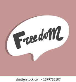 Freedom. Hand drawn sticker bubble white speech logo. Good for tee print, as a sticker, for notebook cover. Calligraphic lettering vector illustration in flat style.