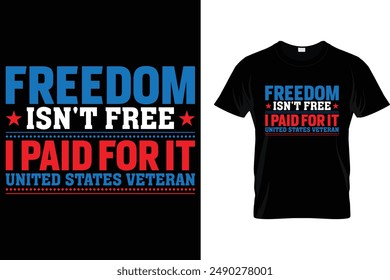 Freedom isn't free i paid for it united states veteran - USA Independence Day T-Shirt