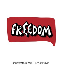 Freedom message. Hand drawn lettering with speech bubble isolated. Vector stylized word. 