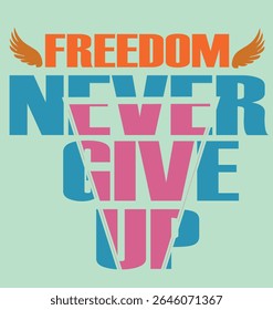 FREEDOM NEVER GIVE UP - MOTIVATIONAL TYPOGRAPHY T-SHIRT DESIGN-001, Typography T-Shirt Design, EPS File format, size 4000X4000 pixel, Editable file, Printable graphic, 300 DPI (PPI), with background.