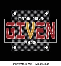 freedom is never given design typography, vector illustration for print