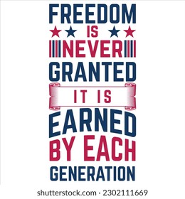 Freedom is never granted it is Earned by each Generation. T-shirt design