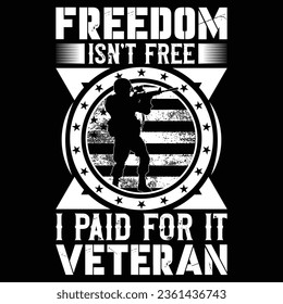 Freedom Is not Free I Paid For It Veteran t-shirt design 