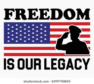 Freedom Is Our Legacy Svg,Veterans Day Svg,Patriotic Svg,Veteran Svg,4th Of July Svg,Military Svg,Memorial Day Svg,Soldier Svg,American Flag Svg,Cut File,Silhouette